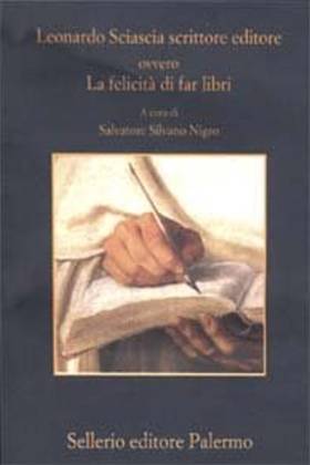 9788838918155-Leonardo Sciascia scrittore editore ovvero La felicità di far libri.
